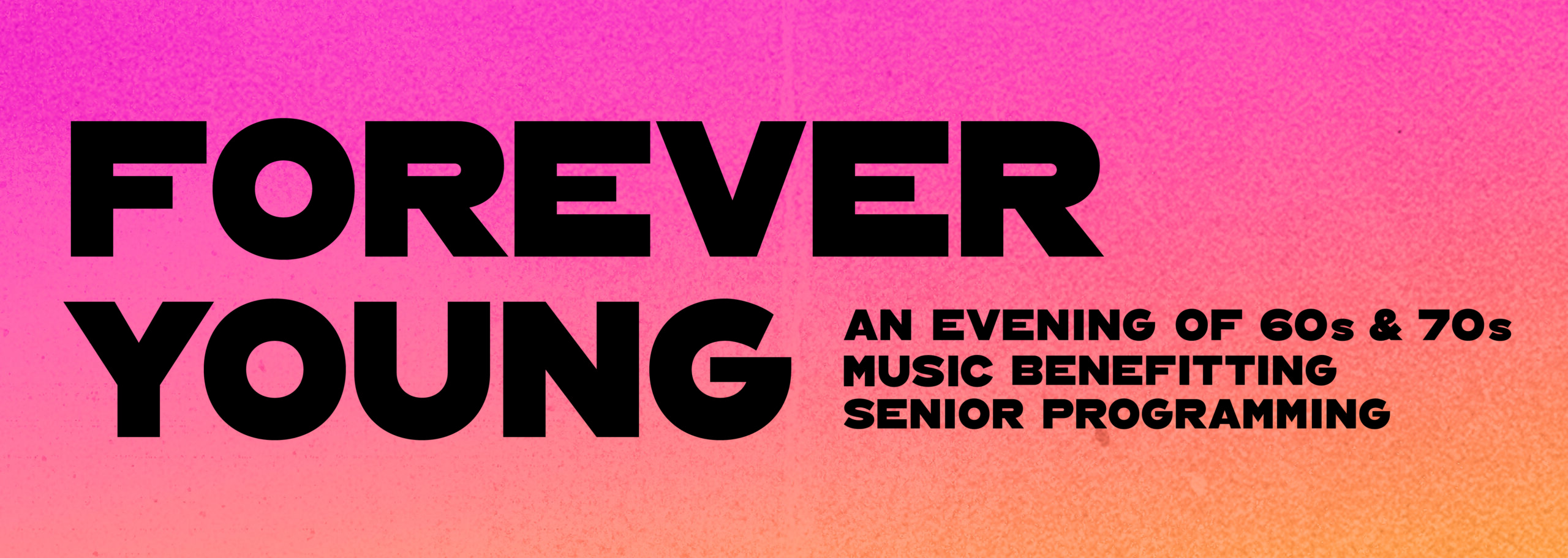 Pink and orange graphic with the word Forever Young: An Evening of 60s and 70s Music Benefitting Senior Programming